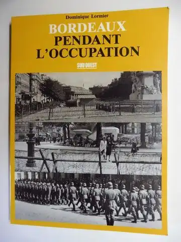 Lormier, Dominique: BORDEAUX PENDANT L`OCCUPATION. 