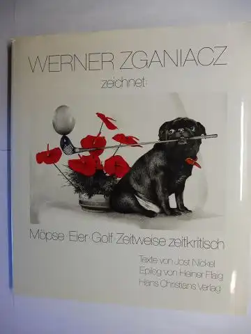 Nickel (Texte), Jost, Heiner Flaig (Epilog) und Werner Zganiacz *: WERNER ZGANIACZ zeichnet: Möpse. Eier. Golf. Zeitweise zeitkritisch. + AUTOGRAPH *. 