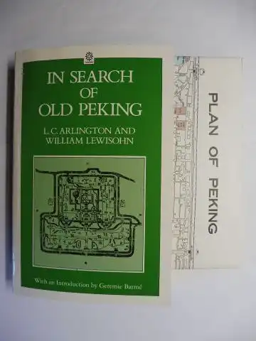 Arlington, L.C., William Lewisohn and Geremie Barme (Introduction): IN SEARCH OF OLD PEKING *. 