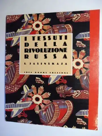 Jasinskaja, I., Andrea Branzi (Prefazione) und Evelina Schatz: I TESSUTI DELLA RIVOLUZIONE RUSSA *. 