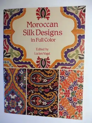Vogel (Edited by), Lucien: Moroccan Silk Designs in Full Color *. 
