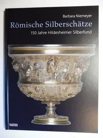 Niemeyer, Barbara: Römische Silberschätze - 150 Jahre Hildesheimer Silberfund *. 
