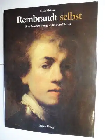 Grimm, Claus: Rembrandt selbst - Eine Neubewertung seiner Porträtkunst. 