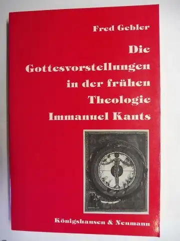 Gebler, Fred: Die Gottesvorstellungen in der frühen Theologie Immanuel Kants *. 