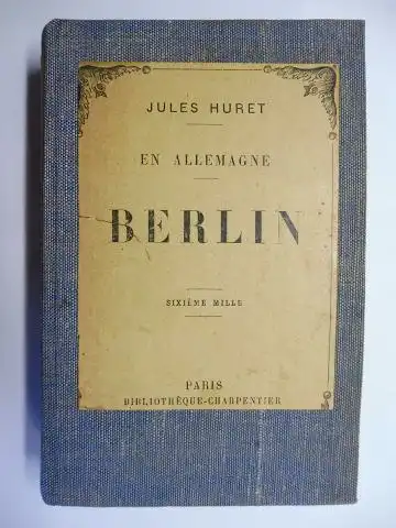 Huret, Jules: EN ALLEMAGNE - BERLIN. L`AVENIR - LA VIE NOCTURNE - LE MONDE - LE PEUPLE - LES OUVRIERS - OFFICIERS ET SOLDATS - L`ANTISEMITISME - L`HYGIENE ET LA PROPRETE. 