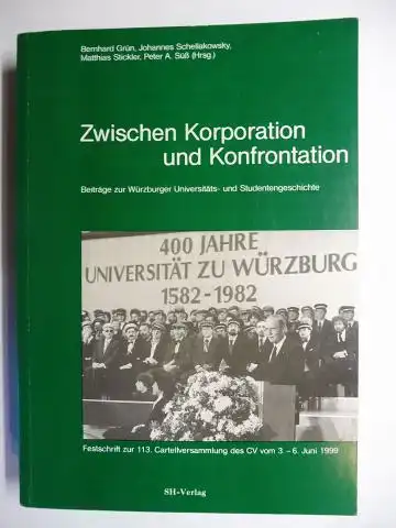 Grün, Bernhard, Johannes Schellakowsky und  Matthias Stickler / Peter A. Süß (Hrsg.): Zwischen Korporationen und Konfrontation - Beiträge zur Würzburger Universitäts- und Studentengeschichte *. 