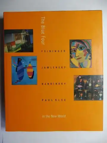 Endicott Barnett (Edited by), Vivian and Josef Helfenstein: The Blue Four. Feininger, Jawlensky, Kandinsky, and Klee in the New World *. With Essays. 