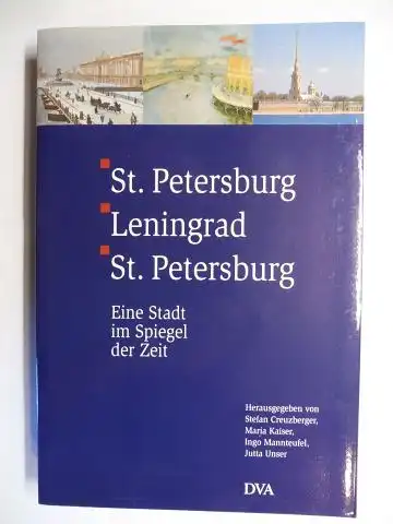 Creuzberger (Hrsg.), Stefan, Maria Kaiser  Ingo Mannteufel / Jutta Unser u. a: St. Petersburg - Leningrad - St. Petersburg. Eine Stadt im Spiegel der Zeit. Mit Beiträge. 