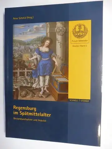 Schmid (Hrsg.), Peter: Regensburg im Spätmittelalter - Bestandsaufnahme und Impulse *. Mit Beiträge. 