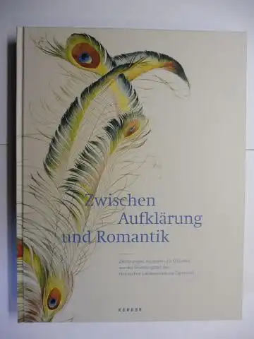 Haas, Mechthild, Peter Märker  Christiane Lukatis / Anna M. Eifert-Körnig u. a: Zwischen Aufklärung und Romantik *. Zeichnungen, Aquarelle und Ölstudien aus der Gründungszeit des Hessischen Landesmuseums Darmstadt. 