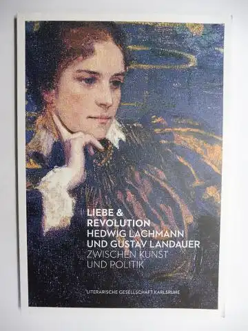 Schmidt-Bergmann (Bearbeitet), Hansgeorg, Sarah von Keudell und Larissa Dehm (Mitwirkung v.): LIEBE & REVOLUTION - HEDWIG LACHMANN UND GUSTAV LANDAUER - ZWISCHEN KUNST UND POLITIK  *. 