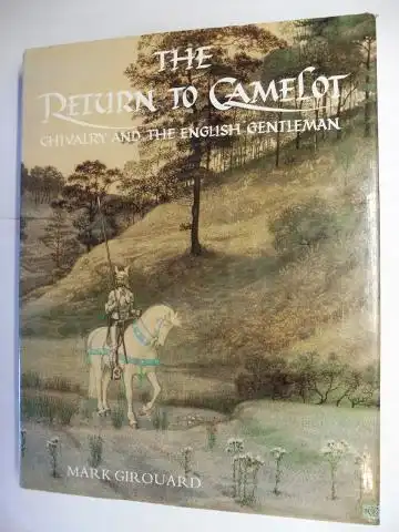 Girouard, Mark: THE RETURN TO CAMELOT - CHIVALRY AN THE ENGLISH GENTLEMAN. 