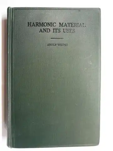 Weidig *, Adolf: HARMONIC MATERIAL AND ITS USES. A TEXTBOOK FOR TEACHERS, STUDENTS AND MUSIC LOVERS. 
