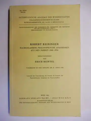 Heintel, Dr. Erich: ROBERT REININGER - NACHGELASSENE PHILOSOPHISCHE APHORISMEN AUS DEN JAHREN 1948-1954 *. Herausgegen von Erich Heintel - Vorgelegt in der Sitzung am 29. April 1960. 