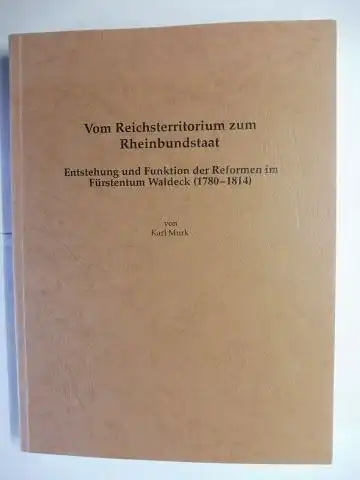 Murk, Karl: Vom Reichsterritorium zum Rheinbundstaat - Entstehung und Funktion der Reformen im Fürstentum Waldeck (1780-1814) *. 