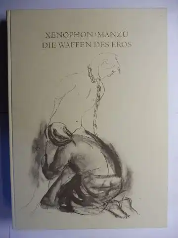 XenophonBernhard Kytzler und Giacomo Manzu (Illustrationen): XENOPHON VON EPHESOS : DIE WAFFEN DES EROS oder Anthia und Habrokomas *. Roman - Aus dem Griechischen übersetzt...