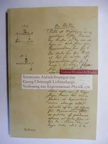 Lichtenberg, Georg Christoph und Gideon Herman de Rogier: Verstreute Aufzeichnungen aus Georg Christoph Lichtenbergs Vorlesung zur Experimental-Physik 1781 *. 