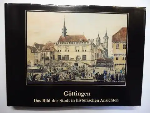 Brinkmann, Jens-Uwe und Hartmut Stölting: Göttingen - Das Bild der Stadt in historischen Ansichten. Eine Auswahl aus der Graphischen Sammlung des Städtischen Museums. 