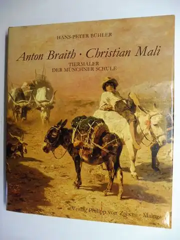 Bühler, Hans-Peter: Anton Braith - Christian Mali. TIERMALER (Tiermalerei) DER MÜNCHNER SCHULE. 