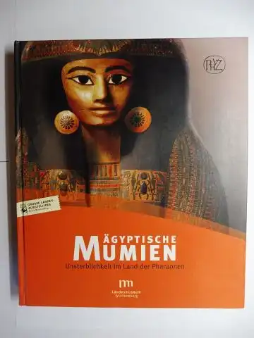 J. F. Quack / D. v. Recklinghausen R. Germer / C. Näser / M. Müller-Roth  C. Leitz / C. Strecker / P. Heinrich u. a: ÄGYPTISCHE MUMIEN - Unsterblichkeit im Land der Pharaonen *. Mit Beiträge. 