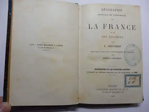 Cortambert, E. et Richard: GEOGRAPHIE GENERALE ET ECONOMIQUE DE LA FRANCE ET DE SES COLONIES. 