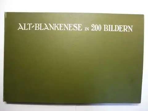 Kirsten, G: ALT-BLANKENESE IN 200 BILDERN. NACH ALTEN RADIERUNGEN, STICHEN, OELMALEREIEN, AQUARELLEN, GOUACHEMALEREIEN UND LITHOGRAPHIEN ZUSAMMENGESTELLT ANNO 1912 VON G. KIRSTEN IN BLANKENESE. 