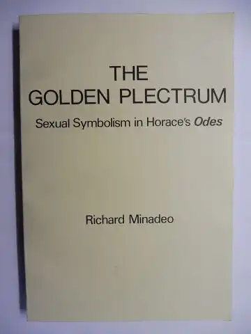 Minadeo, Richard: THE GOLDEN PLECTRUM. Sexual Symbolism in Horace`s Odes *. 