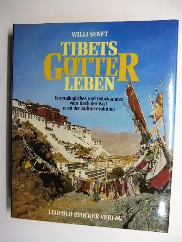 Senft, Willi (Willibald): TIBETS GÖTTER LEBEN. Unvergängliches und Unbekanntes vom Dach der Welt nach der Kulturrevolution. 