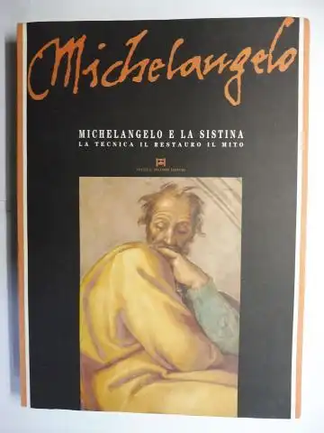 Shearman, John, Fabrizio Mancinelli Giovanni Morello u. a: Michelangelo - MICHELANGELO E LA SISTINA - LA TECNICA IL RESTAURO IL MITO *. 