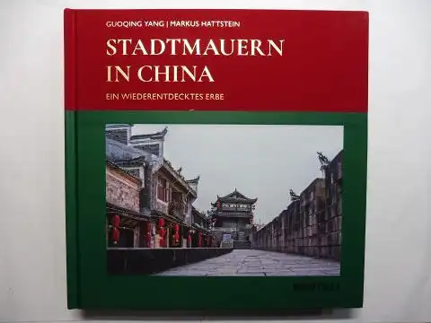 Yang, Guoqing und Markus Hattstein: STADTMAUERN IN CHINA - EIN WIEDERENTDECKTES ERBE. 