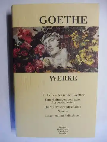 Goethe, Johann Wolfgang v., Dieter Borchmeyer (Nachwort) und  Annalisa Viviani / Peter Huber (Anmerkungen): JOHANN WOLFGANG VON GOETHE - WERKE 3 - Die Leiden des jungen Werther - Unterhaltungen deutscher Ausgewanderten - Die Wahlverwandschaften - Novelle 