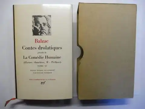 Balzac *, Honore de, Roger Pierrot (Texte etabli et annote) und Fernand Lotte (Index de la Comedie Humaine): CONTES DROLATIQUES precedes de LA COMEDIE HUMAINE (Oeuvres ebauchees, II - Prefaces). 141. Bibliotheque de la Pleiade / Balzac XI (Chronologie de 