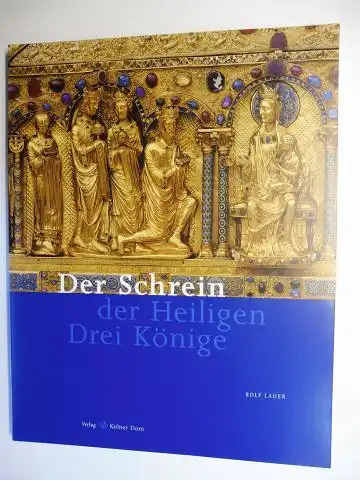 Lauer, Rolf, Reinhard Matz (Fotogr.) und Axel Schenk (Fotogr.): Der Schrein der Heiligen Drei Könige *. 