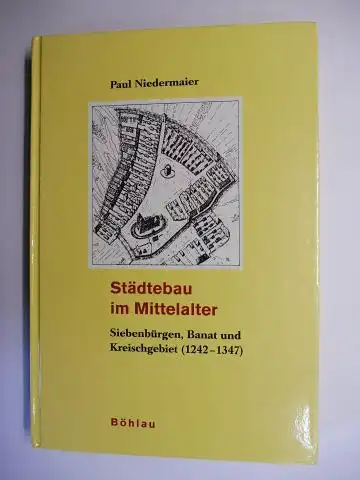 Niedermaier, Paul: Städtebau im Mittelalter. Siebenbürgen, Banat und Kreischgebiet (1242-1347). 