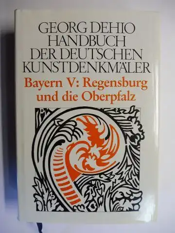 Dehio, Georg,  Jolanda Drexler / Achim Hubel Astrid Debold-Kritter u. a: Bayern V: Regensburg und die Oberpfalz *. 