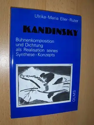 Eller-Rüter, Ulrika-Maria: Kandinsky - Bühnenkomposition und Dichtung als Realisation seines Synthese-Konzepts *. 