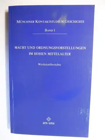 Weinfurter (Hrsg.), Stefan und Frank Martin Siefahrt (Hrsg.): Macht und Ordnungsvorstellungen im hohen Mittelalter *. Werkstattberichte. 