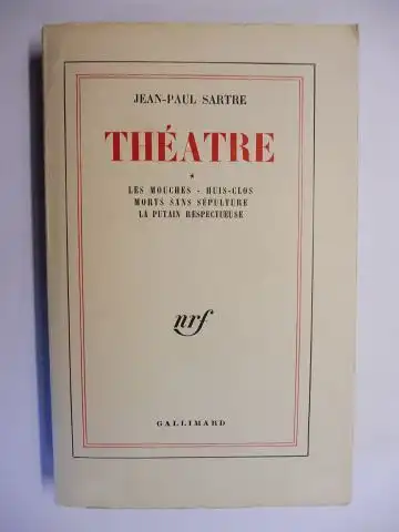 Sartre, Jean-Paul: JEAN-PAUL SARTRE THEATRE. LES MOUCHES - HUIT-CLOS - MORTS SANS SEPULTURE - LA PUTAIN RESPECTUEUSE. 