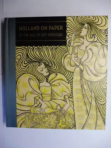 Ackley, Clifford S. and Katherine Harper (Research Assist.): HOLLAND ON PAPER - IN THE AGE OF ART NOUVEAU *.