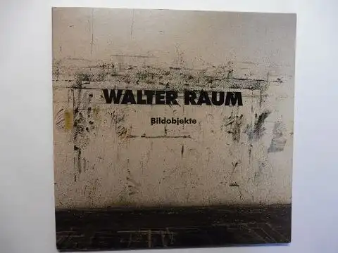 Kühne (Text), Andreas und Walter Raum *: WALTER RAUM  - Bildobjekte. + AUTOGRAPH *. Ausstellung im Kunsthaus Nürnberg März-April 1997. 