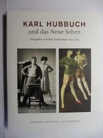 Pohlmann (Hrsg.), Ulrich und Karin Koschkar: Karl Hubbuch und das Neue Sehen. Fotografien, Gemälde, Zeichnungen 1925-1935 *. Mit Beiträgen. 