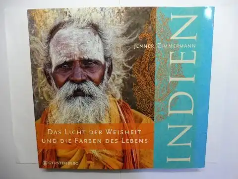 Zimmermann, Jenner und Sudhir Kakar (Vorwort): INDIEN - DAS LICHT DER WEISHEIT UND DIE FARBEN DES LEBENS. 