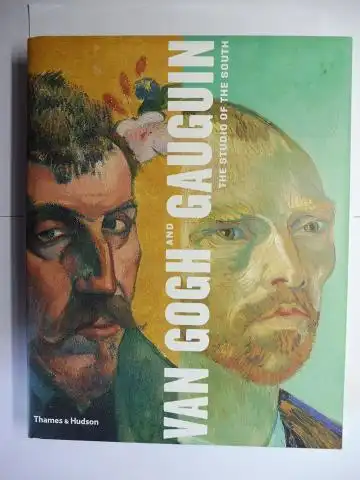 Druik, Douglas W., Peter Kort Zegers and Britt Salvesen: VAN GOGH AND GAUGUIN - THE STUDIO OF THE SOUTH *. 