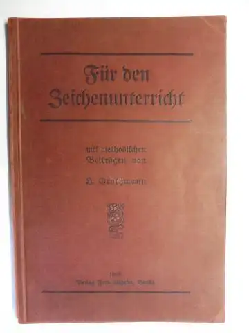 Grothmann, H: Für den Zeichenunterricht mit methodischen Beiträgen unter Berücksichtigung der Bestimmungen des preußischen Lehrplans. 