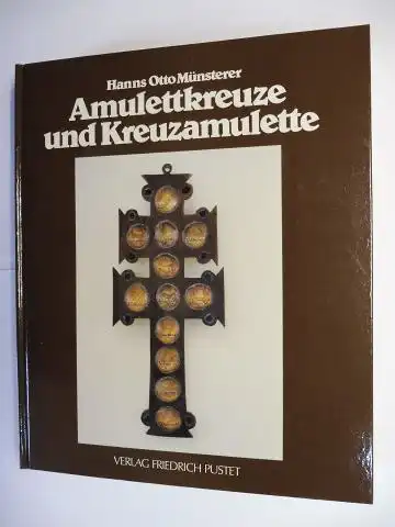Münsterer, Hanns Otto, Manfred Brauneck (Hrsg.) und Hildegard Brauneck (Mitarbeit): Amulettkreuze und Kreuzamulette - Studien zur religiösen Volkskunde *. 