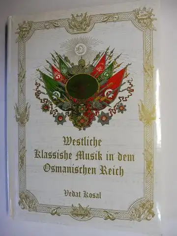 Kosal, Vedat, Aysegül Atmaca ((Verlegerin) und Suat Alkan (Fotogr.): Westliche Klassische Musik in dem Osmanischen Reich. + AUTOGRAPH *. 