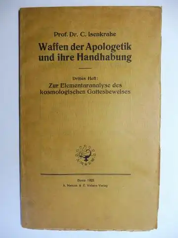 Isenkrahe *, Prof Dr. C. (Caspar) und Dr. Josef Schnippenkötter: Waffen der Apologetik und ihre Handhabung - Drittes Heft: Zur Elementaranalyse des kosmologischen Gottesbeweises. 