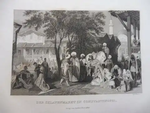 Haase, Gottlieb: ORIGINAL- STAHLSTICH : DER SKLAVENMARKT IN CONSTANTINOPEL. 