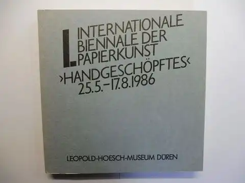 Eimert, Dorothea, Jules Heller Barbara Layne u. a: I. INTERNATIONALE BIENNALE DER PAPIERKUNST >HANDGESCHÖPFTES< 25.5-17.8.1986 *. 
