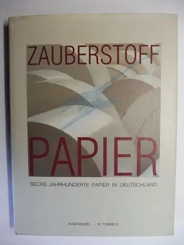 Franzke (Hrsg.), Jürgen und Wolfgang von Stromer: ZAUBERSTOFF PAPIER - SECHS JAHRHUNDERTE PAPIER IN DEUTSCHLAND. Mit Beiträge. 